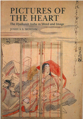 Pictures of the Heart, Volume 26: The Hyakunin Isshu in Word and Image by Joshua S. Mostow