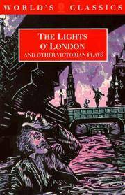 The Lights O' London and Other Victorian Plays: The Inchape Bell; Did You Ever Send Your Wife to Camberwell?; The Game of Speculation; The Lights O' London; The Middleman by George Henry Lewes, Joseph Stirling Coyne, Edward Fitzball