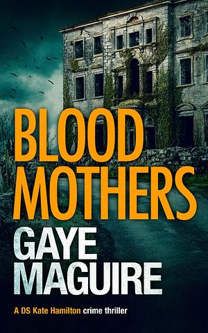 Blood Mothers by Gaye Maguire