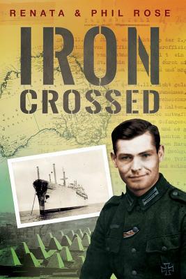 Iron Crossed by Phil Rose, Renata Rose