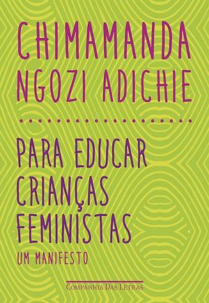 Para educar crianças feministas by Chimamanda Ngozi Adichie