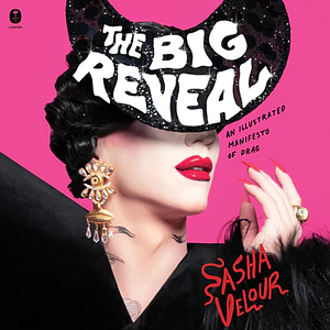 The Big Reveal by Sasha Velour