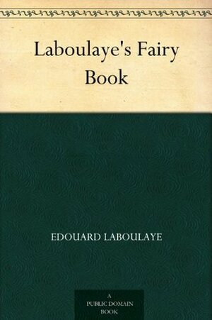 Laboulaye's Fairy Book by Édouard Laboulaye, Edward McCandlish, Mary Louise Booth