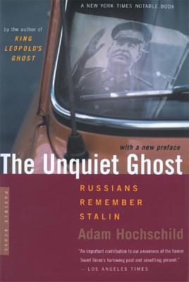 The Unquiet Ghost: Russians Remember Stalin by Adam Hochschild