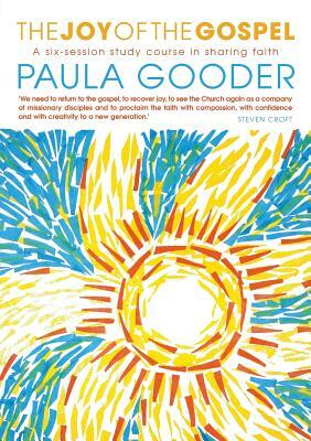The Joy of the Gospel: A Six-Week Study on Sharing Faith by Paula Gooder