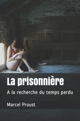 La prisonnière: A la recherche du temps perdu by Marcel Proust