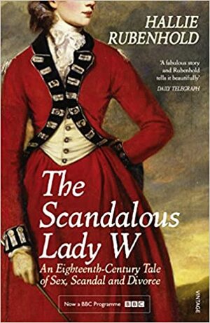 The Scandalous Lady W by Hallie Rubenhold