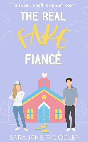 The Real Fake Fiancé by Sara Jane Woodley