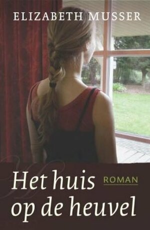 Het huis op de heuvel by Elizabeth Musser