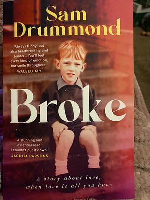 Broke: A Story about Love, when Love is All You Have by Sam Drummond