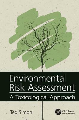 Environmental Risk Assessment: A Toxicological Approach by Ted Simon