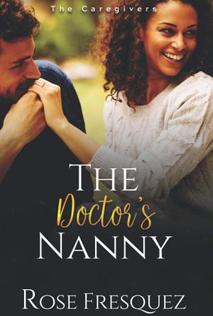 The Doctor's Nanny by Rose Fresquez