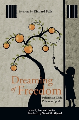 Dreaming of Freedom: Palestinian Child Prisoners Speak by Norma Hashim