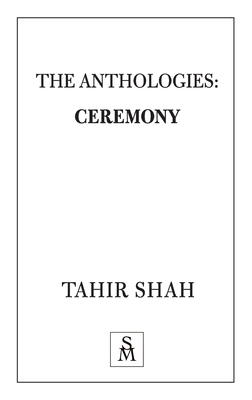 The Anthologies: Ceremony by Tahir Shah