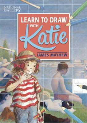 Katie: Learn to Draw with Katie: A National Gallery Book by James Mayhew