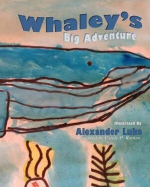 Whaley's Big Adventure: Presented by Carole P. Roman by Alexander Luke