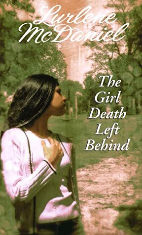 The Girl Death Left Behind by Lurlene McDaniel