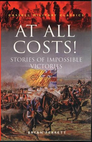 At All Costs: Stories of Impossible Victories by Bryan Perrett