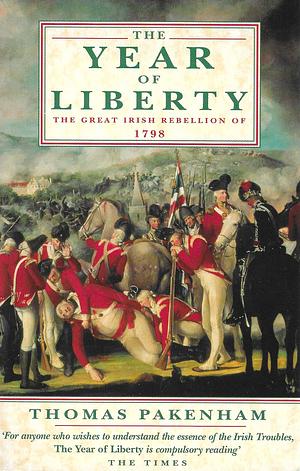 The Year of Liberty: The History of the Great Irish Rebellion of 1798 by Thomas Pakenham