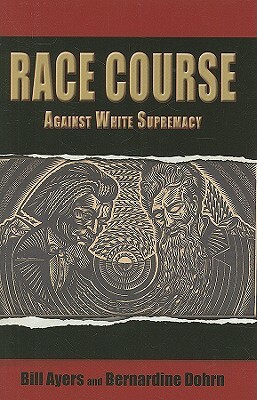 Race Course: Against White Supremacy by Bernardine Dohrn, Ayers Bill