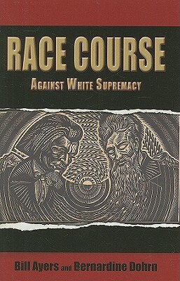 Race Course: Against White Supremacy by Ayers Bill, Bernardine Dohrn