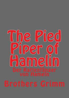 The Pied Piper of Hamelin: Der Rattenfänger von Hameln by Jacob Grimm