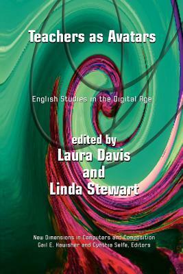 Teachers as Avatars: English Studies in the Digital Age by Linda Stewart