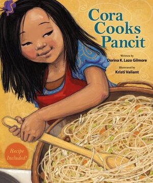 Cora Cooks Pancit by Dorina K. Lazo Gilmore, Kristi Valiant