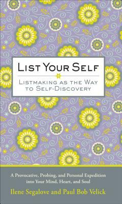 List Your Self: Listmaking as the Way to Self-Discovery by Ilene Segalove