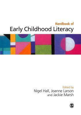 Handbook of Early Childhood Literacy by Jackie Marsh, Joanne Larson, Nigel Hall