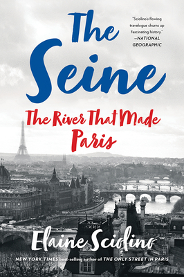 The Seine: The River That Made Paris by Elaine Sciolino