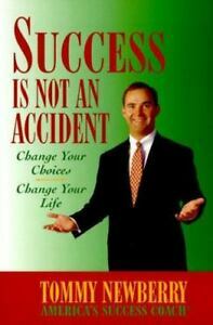 Success is Not an Accident: Change Your Choices Change Your Life by Tommy Newberry