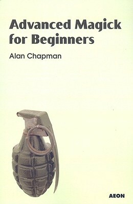 Advanced Magick for Beginners by Alan Chapman