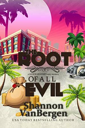 The Root of All Evil by Shannon VanBergen