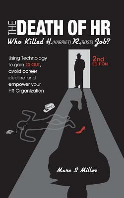 The Death of HR: Who Killed H. (Harriet) R. (Rose) Job? by Marc S. Miller