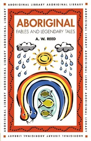 Aboriginal FablesLegendary Tales by Alexander Wyclif Reed