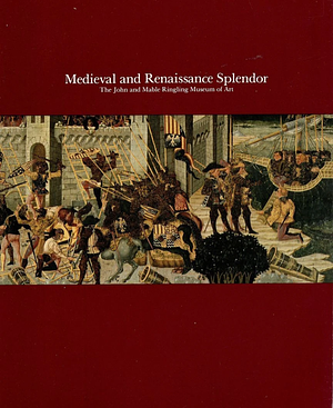 Medieval and Renaissance Splendor by Walter J. Karcheski, John and Mable Ringling Museum of Art, Cynthia Duval
