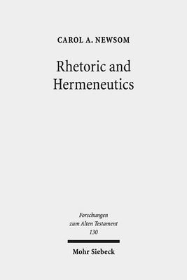 Rhetoric and Hermeneutics: Approaches to Text, Tradition and Social Construction in Biblical and Second Temple Literature by Carol a. Newsom