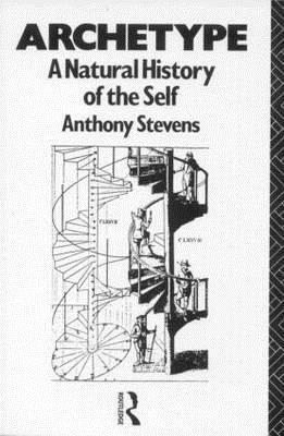 Archetype: A Natural History of the Self by Anthony Stevens