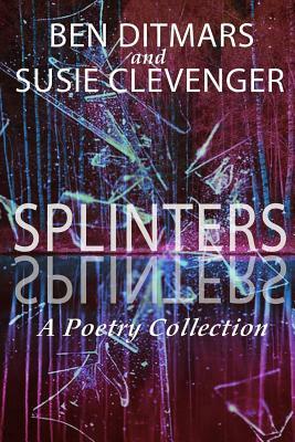 Splinters by Susie Clevenger, Ben Ditmars