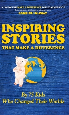 Inspiring Stories That Make A Difference: By 75 Kids Who Changed Their Worlds by Nick Katsoris