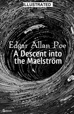 A Descent into the Maelström ILLUSTRATED by Edgar Allan Poe