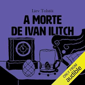 A Morte de Ivan Ilitch by Leo Tolstoy