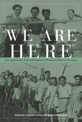 We Are Here: New Approaches to Jewish Displaced Persons in Postwar Germany by 