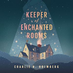 Keeper of Enchanted Rooms: Whimbrel House, Book 1 by Charlie N. Holmberg, Charlie N. Holmberg