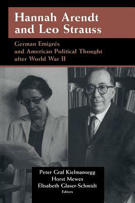 Hannah Arendt and Leo Strauss: German Émigrés and American Political Thought After World War II by 