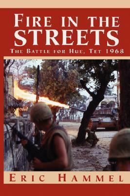 Fire in the Streets: The Battle for Hue, Tet 1968 by Eric Hammel