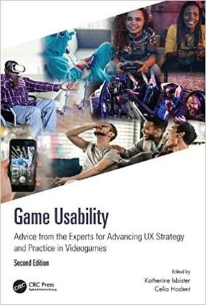 Game Usability: Advice from the Experts for Advancing UX Strategy and Practice in Videogames by Katherine Isbister, Noah Schaffer