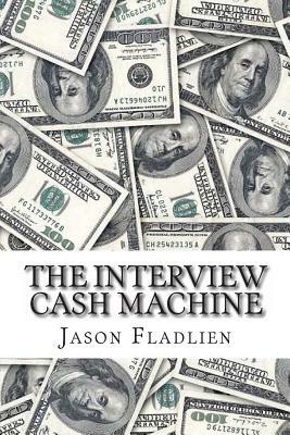 The Interview Cash Machine by Jason Fladlien