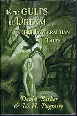 In the Gulfs of Dream and Other Lovecraftian Tales by W.H. Pugmire, David Barker